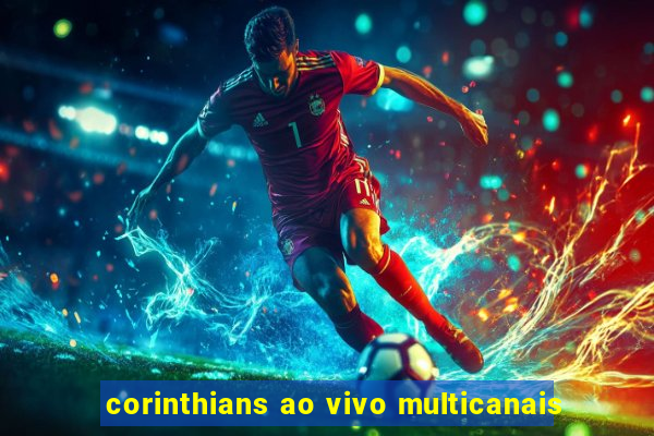 corinthians ao vivo multicanais